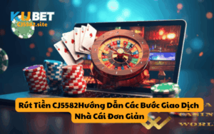 Rút Tiền CJ5582: Hướng Dẫn Các Bước Giao Dịch Nhà Cái Đơn Giản