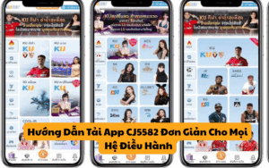 Hướng Dẫn Tải App CJ5582 Đơn Giản Cho Mọi Hệ Điều Hành